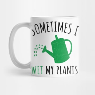 Sometimes I Wet My Plant_ Funny Gardening Gift Mug